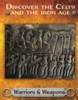 Image for Discover the Celts and the Iron Age: Warriors and Weapons