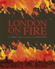 Image for London on fire  : a great city at the time of the Great Fire