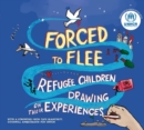 Image for Forced to flee  : refugee children drawing on their experiences.