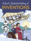 Image for A Short, Illustrated History of… Inventions