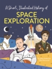 Image for A Short, Illustrated History of… Space Exploration