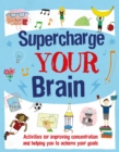 Image for Supercharge Your Brain : Activities for improving concentration and helping you to achieve your goals