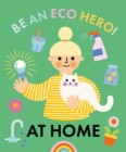 Image for Be an Eco Hero!: At Home
