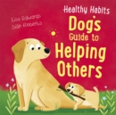 Image for Healthy Habits: Dog&#39;s Guide to Helping Others