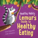 Image for Healthy Habits: Lemur&#39;s Guide to Healthy Eating