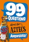 Image for 99 Questions About: The Aztecs