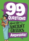 Image for 99 Questions About: The Ancient Greeks