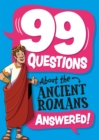 Image for 99 Questions About: The Romans