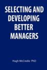 Image for Selecting and Developing Better Managers