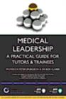 Image for Medical leadership: a practical guide for tutors &amp; trainees