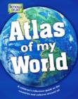 Image for Atlas of My World - a Children&#39;s Reference Guide