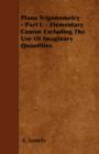 Image for Plane Trigonometry - Part I. - Elementary Course Excluding The Use Of Imaginary Quantities