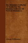 Image for The Miniature Collector - A Guide For The Amateur Collector Of Portrait Miniatures