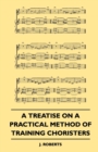 Image for A Treatise On A Practical Method Of Training Choristers