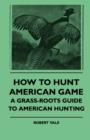 Image for How To Hunt American Game - A Grass-roots Guide To American Hunting