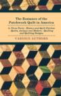 Image for The Romance Of The Patchwork Quilt In America In Three Parts - History And Quilt Patches - Quilts, Antique And Modern - Quilting And Quilting Designs