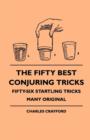 Image for The Fifty Best Conjuring Tricks - Fifty-Six Startling Tricks Many Original