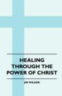Image for Healing Through The Power Of Christ