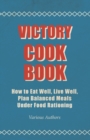 Image for Victory Cook Book - How To Eat Well, Live Well, Plan Balanced Meals Under Food Rationing