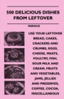 Image for 500 Delicious Dishes From Leftover - Use Your Leftover Bread, Cakes, Crackers And Crumbs, Eggs, Cheese, Meats, Poultry, Fish, Sour Milk And Cream, Fruits And Vegetables, Jams, Jellies And Preserves, C