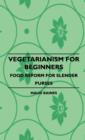Image for Vegetarianism For Beginners - Food Reform For Slender Purses