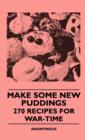 Image for Make Some New Puddings - 270 Recipes For War-Time