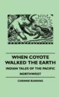 Image for When Coyote Walked The Earth - Indian Tales Of The Pacific Northwest