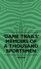 Image for Game Trails&#39; Memoirs Of A Thousand Sportsmen
