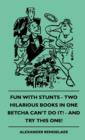 Image for Fun With Stunts - Two Hilarious Books In One - Betcha Can&#39;t Do It! - And Try This One!