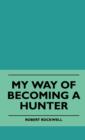 Image for My Way Of Becoming A Hunter