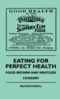 Image for Eating For Perfect Health - Food Reform And Meatless Cookery