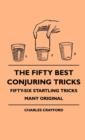 Image for The Fifty Best Conjuring Tricks - Fifty-Six Startling Tricks Many Original