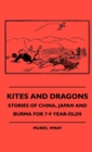 Image for Kites And Dragons - Stories Of China, Japan And Burma For 7-9 Year-Olds
