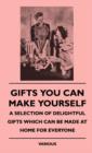 Image for Gifts You Can Make Yourself - A Selection Of Delightful Gifts Which Can Be Made At Home For Everyone