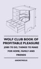 Image for Wolf Club Book Of Profitable Pleasure - Jobs To Do, Things To Make For Home, Family And Friends