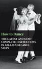 Image for How To Dance - The Latest And Most Complete Instructions In Ballroom Dance Steps