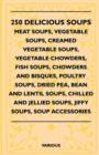 Image for 250 Delicious Soups - Meat Soups, Vegetable Soups, Creamed Vegetable Soups, Vegetable Chowders, Fish Soups, Chowders And Bisques, Poultry Soups, Dried Pea, Bean And Lentil Soups, Chilled And Jellied S