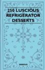 Image for 250 Luscious Refrigerator Desserts