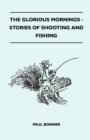 Image for The Glorious Mornings - Stories Of Shooting And Fishing
