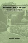 Image for Planning And Planting The Home Garden - A Popular Handbook Containing Concise And Dependable Information Designed To Help The Makers Of Small Gardens