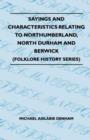 Image for Sayings And Characteristics Relating To Northumberland, North Durham And Berwick (Folklore History Series)