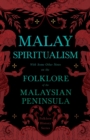 Image for Malay Spiritualism - With Some Other Notes On The Folklore Of The Malaysian Peninsula (Folklore History Series)