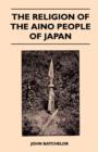 Image for The Religion Of The Aino People Of Japan