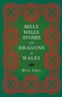 Image for Bells, Wells, Stones, And Dragons In Wales (Folklore History Series)
