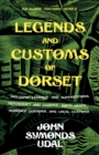 Image for Legends And Customs Of Dorset - Including Legends And Superstitions, Witchcraft And Charms, Birth, Death, And Marriage Customs, Local Customs (Folklore History Series)