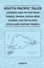 Image for South Pacific Tales - Legends And Myths From Tonga, Samoa, Papua New Guinea, Easter Island (Folklore History Series)