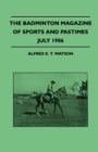Image for The Badminton Magazine Of Sports And Pastimes - July 1906 - Containing Chapters On : Sportsman Of Mark, Royal Homes Of Sport, Women&#39;s Golf And The Education Of A Polo Pony
