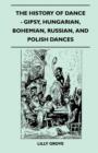 Image for The History Of Dance - Gipsy, Hungarian, Bohemian, Russian, And Polish Dances