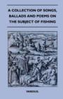 Image for A Collection Of Songs, Ballads And Poems On The Subject Of Fishing