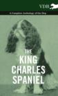 Image for The King Charles Spaniel - A Complete Anthology of the Dog